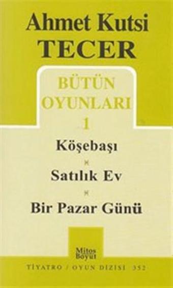 Bütün Oyunları 1 - Köşebaşı-Satılık Ev-Bir Pazar Günü - Ahmet Kutsi Tecer - Mitos Boyut Yayınları