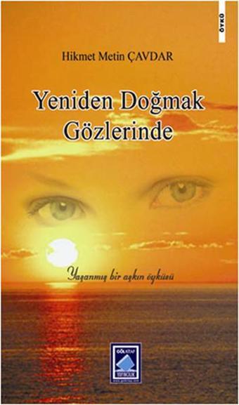 Yeniden Doğmak Gözlerinde - Hikmet Metin Çavdar - Göl Kitap