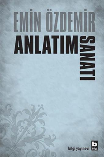 Anlatım Sanatı - Emin Özdemir - Bilgi Yayınevi