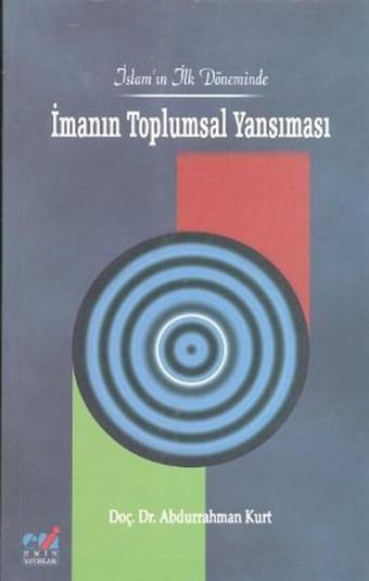 İslam'ın İlk Döneminde İmanın Toplumsal Yansıması - Abdurrahman Kurt - Emin Yayınları