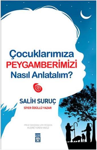 Çocuklarımıza Peygamberimizi Nasıl Anlatalım? - Salih Suruç - Timaş Yayınları