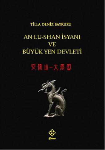 An Lu-Shanİsyanı ve Büyük Yen Devleti - Tilla Deniz Baykuzu - Kömen Yayınları