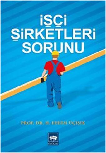 İşçi Şirketleri Sorunu - H. Fehim Üçışık - Ötüken Neşriyat