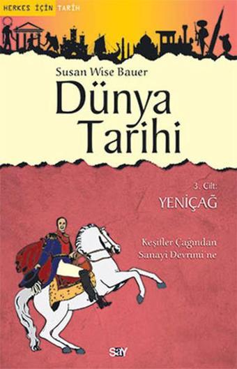 Dünya Tarihi 3. Cilt - Yeniçağ - Susan Wise Bauer - Say Yayınları