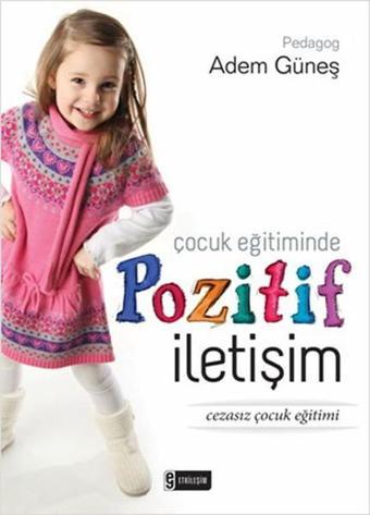 Çocuk Eğitiminde Pozitif İletişim - Adem Güneş - Nesil Yayınları