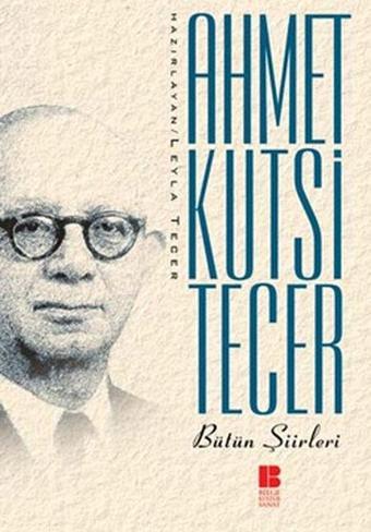 Ahmet Kutsi Tecer Bütün Şiirleri - Ahmet Kutsi Tecer - Bilge Kültür Sanat