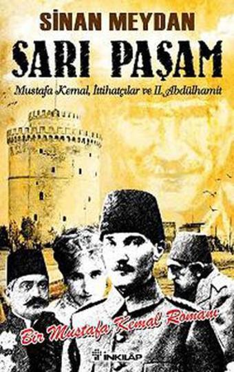 Sarı Paşam - Mustafa Kemalİttihatçılar ve 2. Abdülhamit SultanÖrgüt ve İhtilal - Sinan Meydan - İnkılap Kitabevi Yayınevi