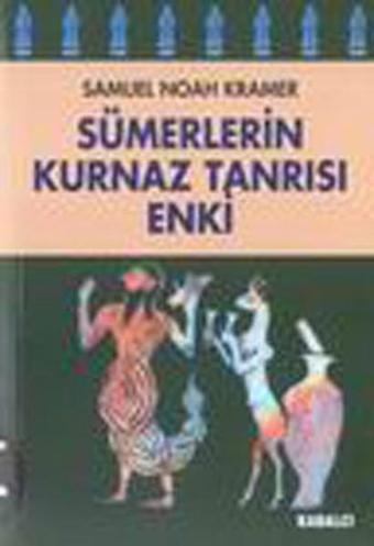 Sümerlerin Kurnaz Tanrısı Enki - Samuel Noah Kramer - Kabalcı Yayınevi