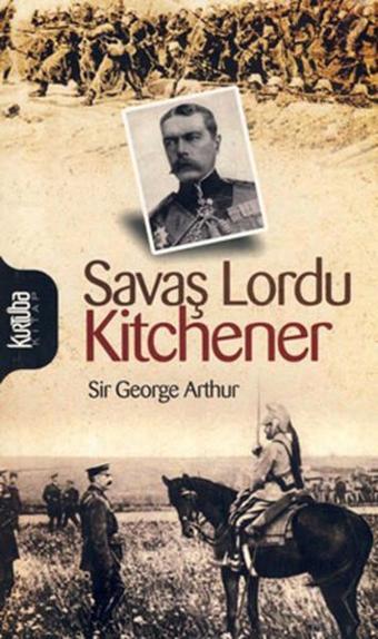 Savaş Lordu Kitchener - George Arthur - Kurtuba