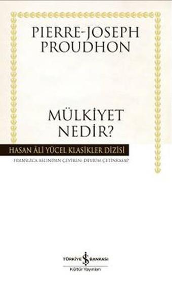 Mülkiyet Nedir?-Hasan Ali Yücel Kla - Pierre Joseph Proudhon - İş Bankası Kültür Yayınları