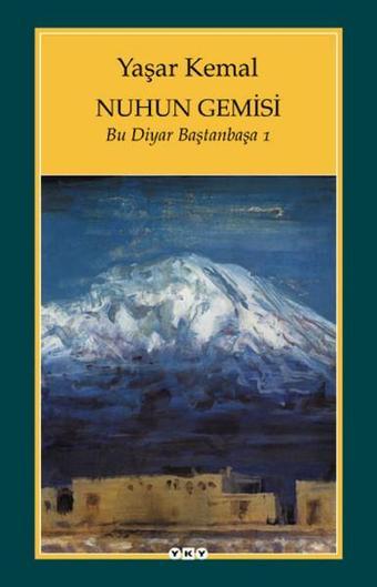 Nuhun Gemisi - Bu Diyar Baştan Başa 1 - Yaşar Kemal - Yapı Kredi Yayınları