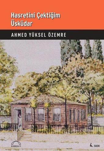 Hasretini Çektiğim Üsküdar - Ahmed Yüksel Özemre - Kubbealtı Neşriyatı