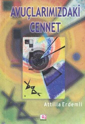Avuçlarımızdaki Cennet - Attilla Erdemli - E Yayınları