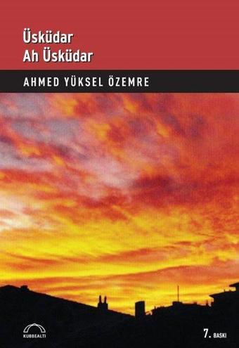 Üsküdar Ah Üsküdar - Ahmet Yüksel Özemre - Kubbealtı Neşriyatı