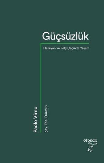 Güçsüzlük: Hezeyan ve Felç Çağında Yaşam - Otonom Yayıncılık