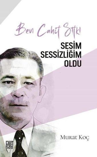 Ben Cahit Sıtkı - Sesim Sessizliğim Oldu - Palet Yayınları