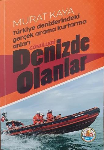 Gönülleri Denizde Olanlar - Türkiye Denizlerindeki Gerçek Arama Kurtarma Anları - Dak-Sar Yayınları