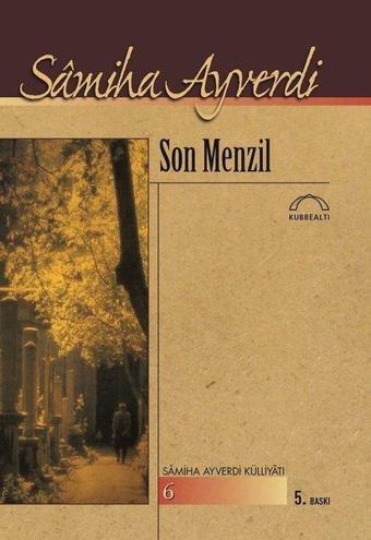 Son Menzil - Samiha Ayverdi - Kubbealtı Neşriyatı