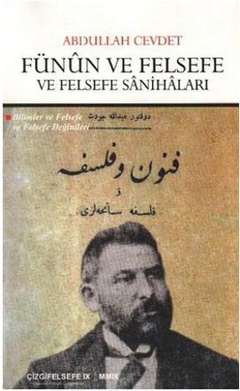 Fünun ve Felsefe ve Felsefe Sanihaları - Abdullah Cevdet - Çizgi Kitabevi