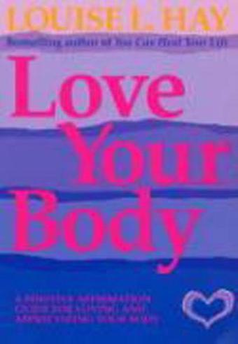 Love Your Body - Louise L. Hay - Hay House