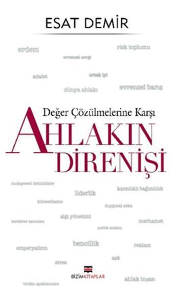 Değer Çözülmelerine Karşı - Ahlakın Direnişi - Esat Demir - Bizim Kitaplar