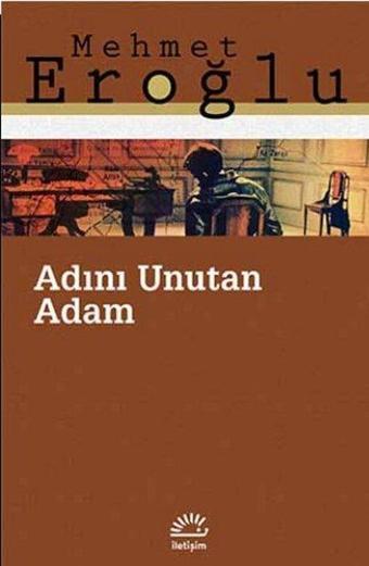 Adını Unutan Adam - Mehmet Eroğlu - İletişim Yayınları