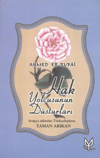 Hak Yolcusunun Düsturları - Ahmed Er-Rufai - Uyanış Yayınevi