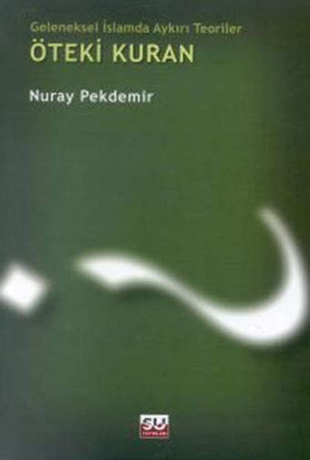 Geleneksel İslamda Aykırı Teoriler- Öteki Kuran - Nuray Pekdemir - Su Yayınları