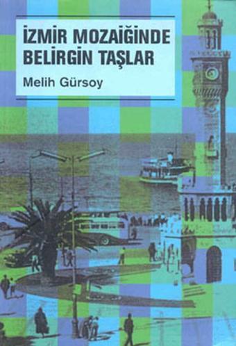 İzmir Mozaiğinde Belirgin Taşlar - Melih Gürsoy - Metis Yayınları