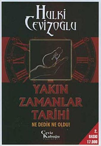 Yakın Zamanlar Tarihi - Ne Dedik Ne Oldu ! - Hulki Cevizoğlu - Ceviz Kabuğu Yayınları