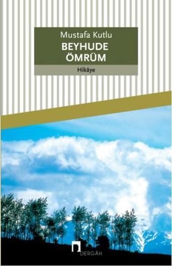 Beyhude Ömrüm - Mustafa Kutlu - Dergah Yayınları