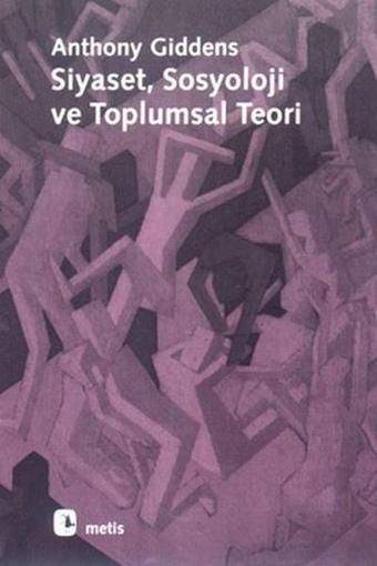 Siyaset  Sosyoloji ve Toplumsal Teori - Anthony Giddens - Metis Yayınları