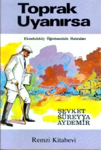 Toprak Uyanırsa Ekmeksizköy Öğretmeninin Hatıraları - Şevket Süreyya Aydemir - Remzi Kitabevi