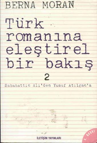 Türk Romanına Eleştirel Bir Bakış 2 - Berna Moran - İletişim Yayınları