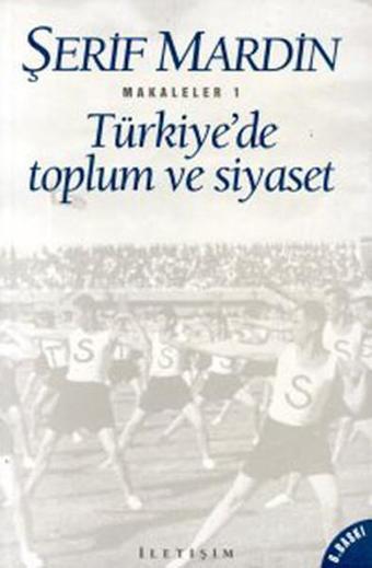 Türkiye'de Toplum ve Siyaset - Şerif Mardin - İletişim Yayınları