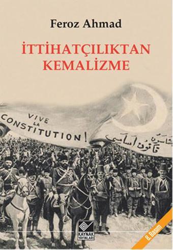 İttihatçılıktan Kemalizme - Feroz Ahmad - Kaynak Yayınları