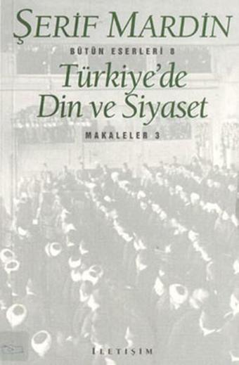 Türkiye'de Din Ve Siyaset - Şerif Mardin - İletişim Yayınları