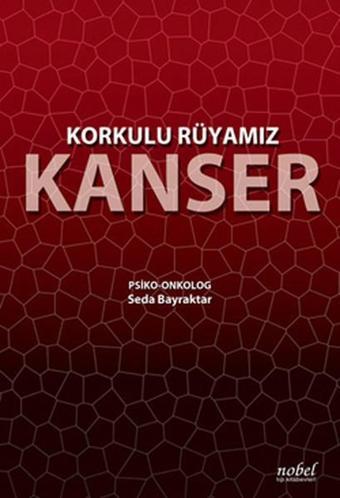 Korkulu Rüyamız Kanser - Seda Bayraktar - Nobel Tıp Kitabevleri