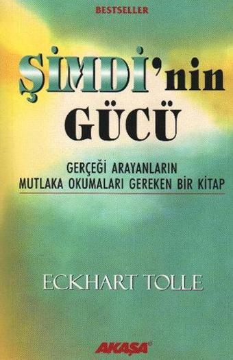 Şimdi'nin Gücü - Gerçeği Arayanların Mutlaka Okumaları Gereken Bir Kitap - Eckhart Tolle - Akaşa Yayın