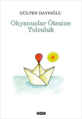 Okyanuslar Ötesine Yolculuk - Gülten Dayıoğlu - Yapı Kredi Yayınları