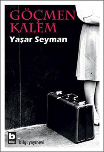 Göçmen Kalem - Yaşar Seyman - Bilgi Yayınevi