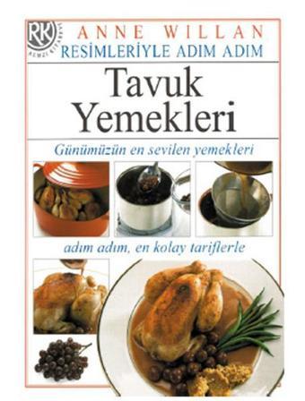 Tavuk Yemekleri - Resimleriyle Adım Adım Dizisi - Anne Willan - Remzi Kitabevi