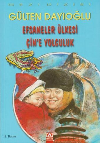Efsaneler Ülkesi Çin'e Yolculuk - Gülten Dayıoğlu - Altın Kitaplar