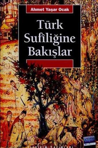 Türk Sufiliğine Bakışlar - Ahmet Yaşar Ocak - İletişim Yayınları