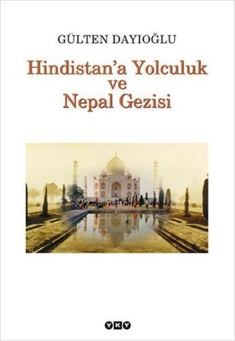 Hindistan'a Yolculuk ve Nepal Gezisi - Gülten Dayıoğlu - Yapı Kredi Yayınları
