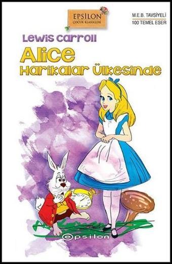 Alice Harikalar Ülkesinde - Lewis Carroll - Epsilon Yayınevi