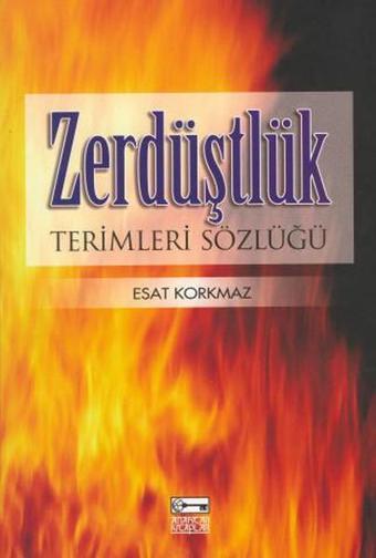 Zerdüştlük Terimleri Sözlüğü - Esat Korkmaz - Anahtar Kitaplar