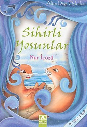Sihirli Yosunlar-Altın Doğa Öyküleri 2 (2.ve 3.sınıf) - Nur İçözü - Altın Kitaplar