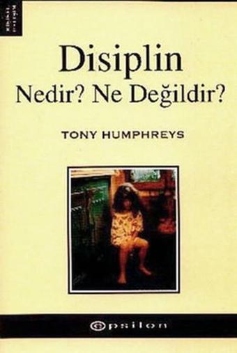 Disiplin Nedir? Ne Değildir? - Tony Humphreys - Epsilon Yayınevi