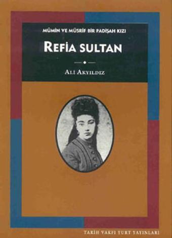 Refia Sultan - Ali Akyıldız - Tarih Vakfı Yurt Yayınları